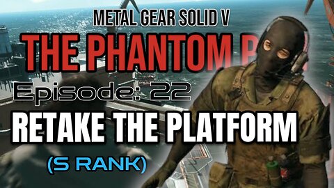 Mission 22: RETAKE THE PLATFORM | Metal Gear Solid V: The Phantom Pain