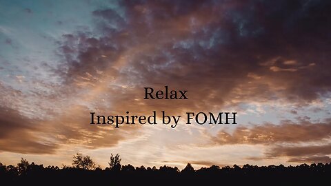 "Relax " Inspired by FOMH