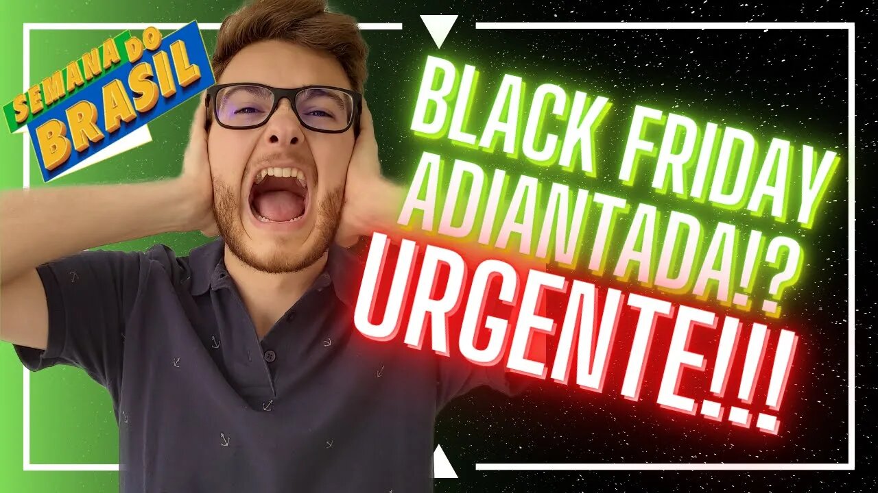 URGENTE: BLACK FRIDAY ADIANTADA!?