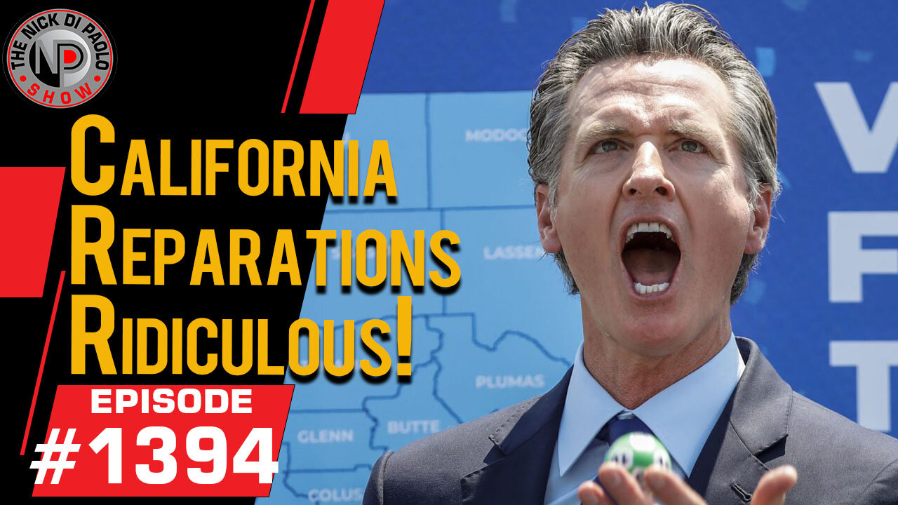 California Reparations Ridiculous | Nick Di Paolo Show #1394