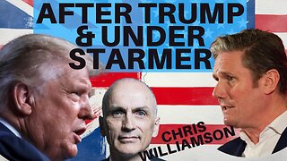 THE USA UNDER TRUMP - THE UK UNDER STARMER - WITH CHRIS WILLIAMSON, WORKER'S PARTY