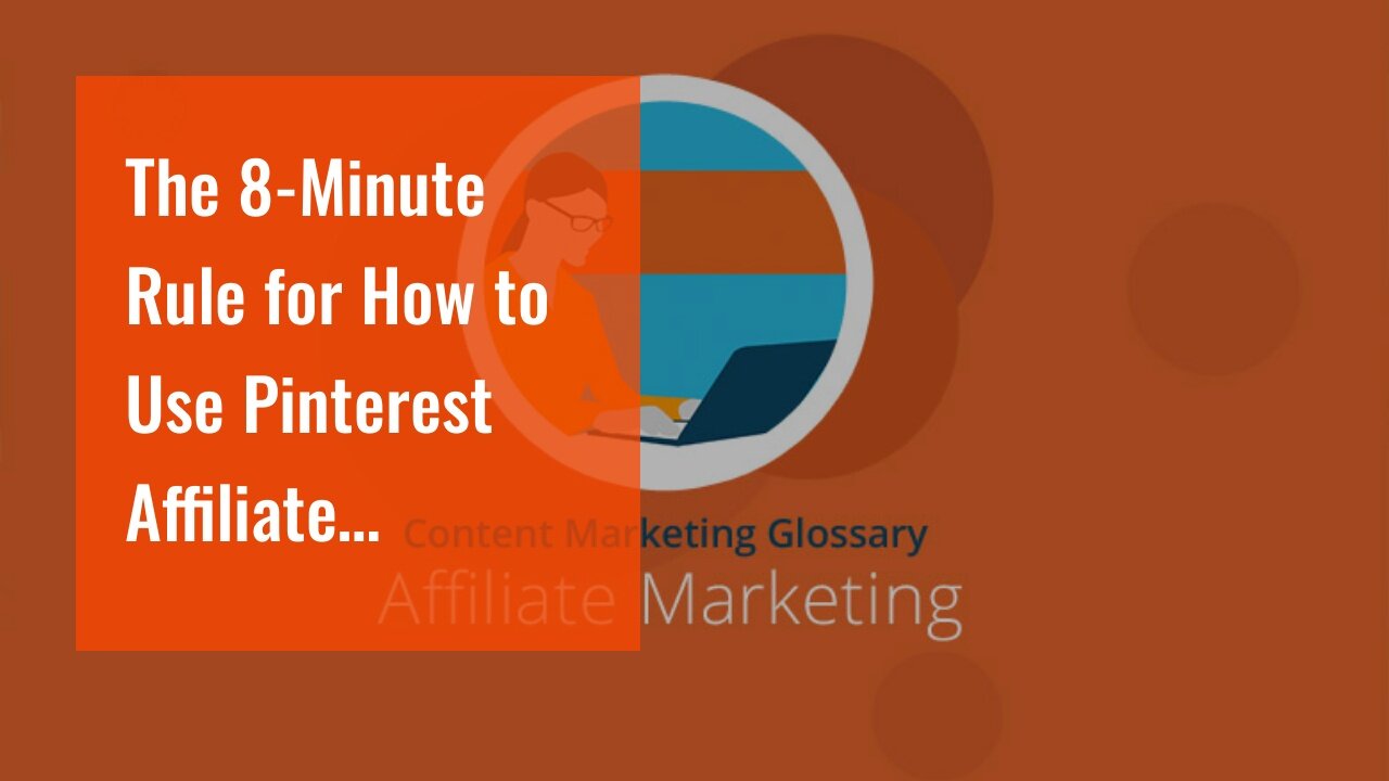 The 8-Minute Rule for How to Use Pinterest Affiliate Marketing: the Complete Guide