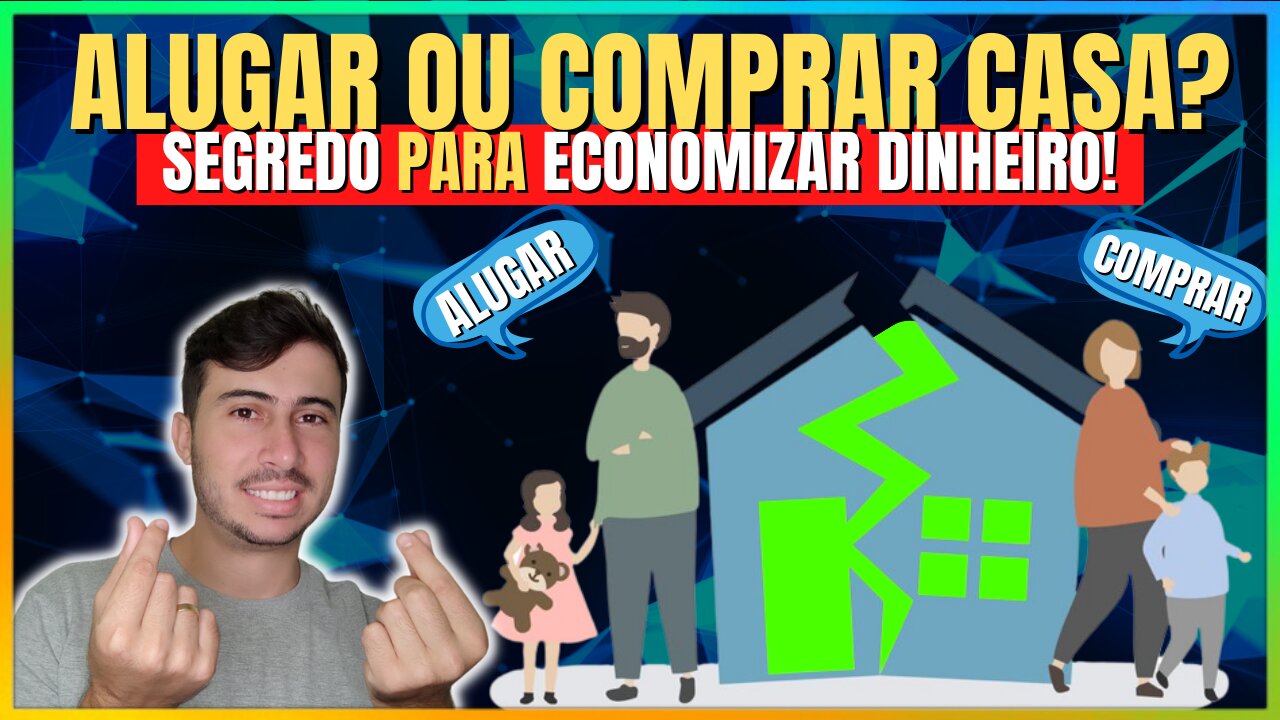 ALUGAR ou COMPRAR uma CASA: qual a melhor opção para você?