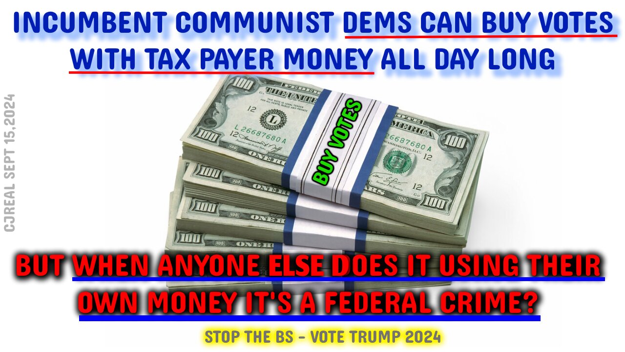 Incumbent Communist Dems Use Our Money To Buy Votes, So Why Can't We?