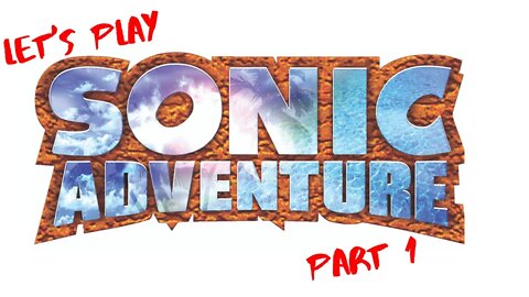 Let's Play - Sonic Adventure Part 1 (Sonic Pt 1)