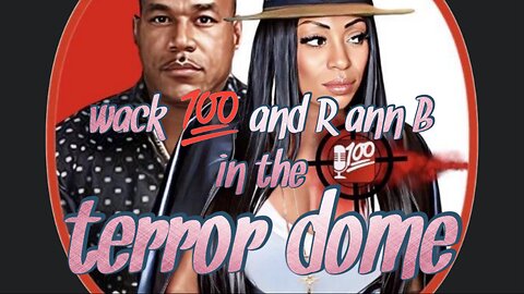 Wack 100 and R ann B in terror dome