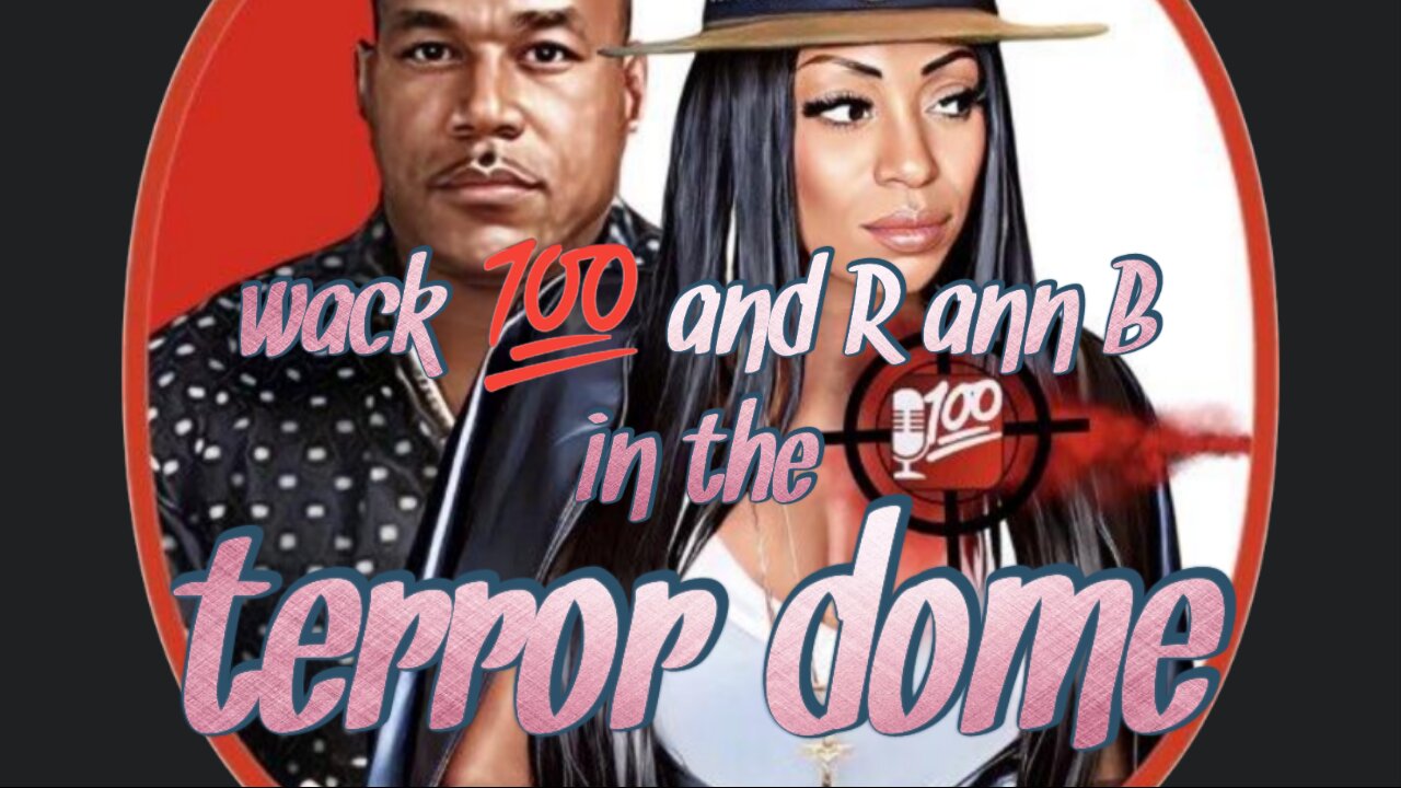Wack 100 and R ann B in terror dome