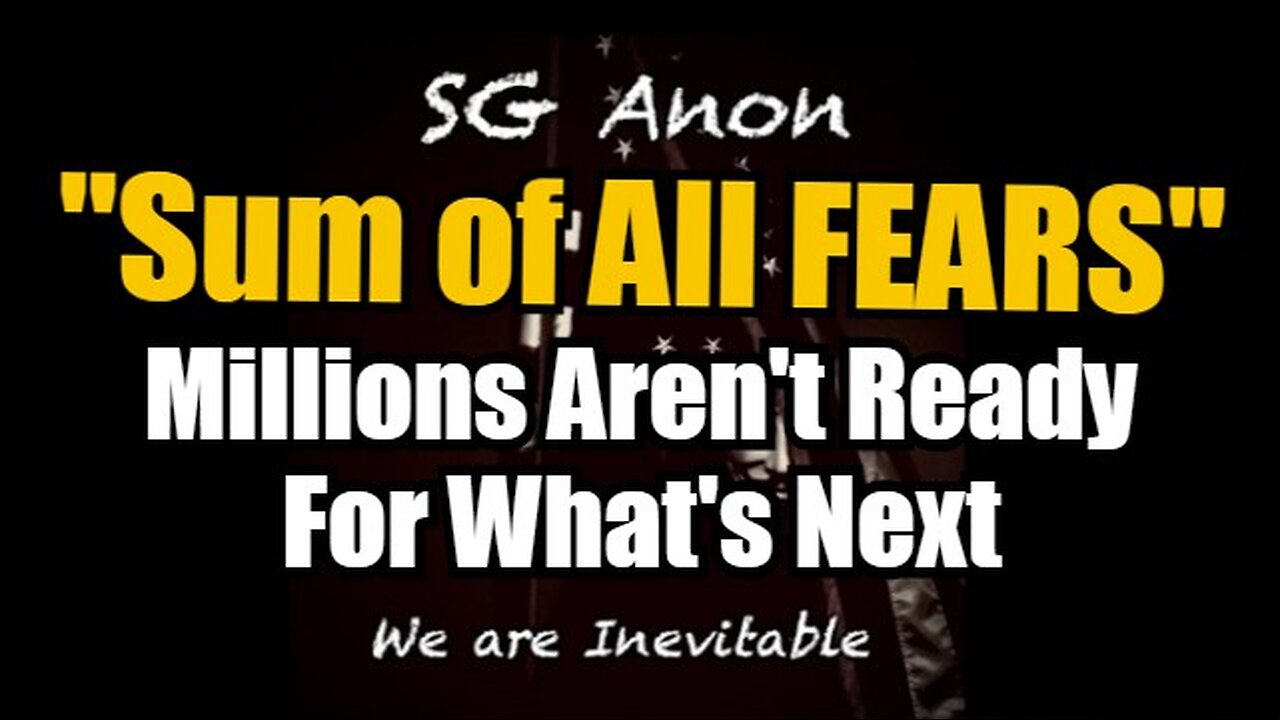 SG Anon "Sum of All FEARS" - Millions Aren't Ready For What's Next 10/17/24!