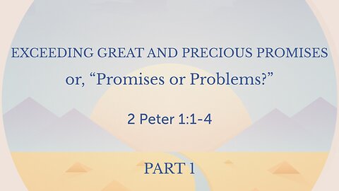 Mar. 26, 2023 - Sunday PM - MESSAGE - Exceeding Great and Precious Promises, Part 1 (2 Pet.1:1-4)