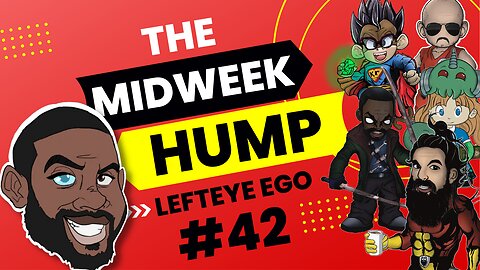 The Midweek Hump #42 feat. Left Eye EGO