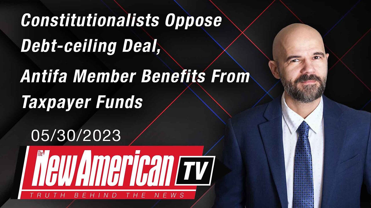 Constitutionalists Oppose Debt Ceiling Deal, Antifa Member Benefits From DHS Grant