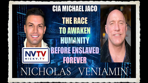 CIA Michael Jaco Discusses The Race To Awaken Humanity with Nicholas Veniamin