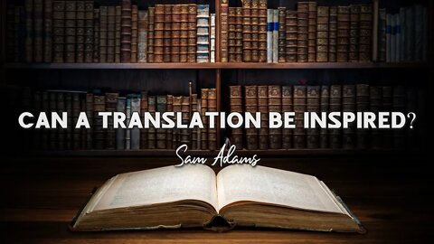 Can a Translation Be Inspired? by Sam Adams