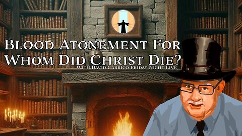 Blood Atonement For Whom Did Christ Die? (Friday Night Live)