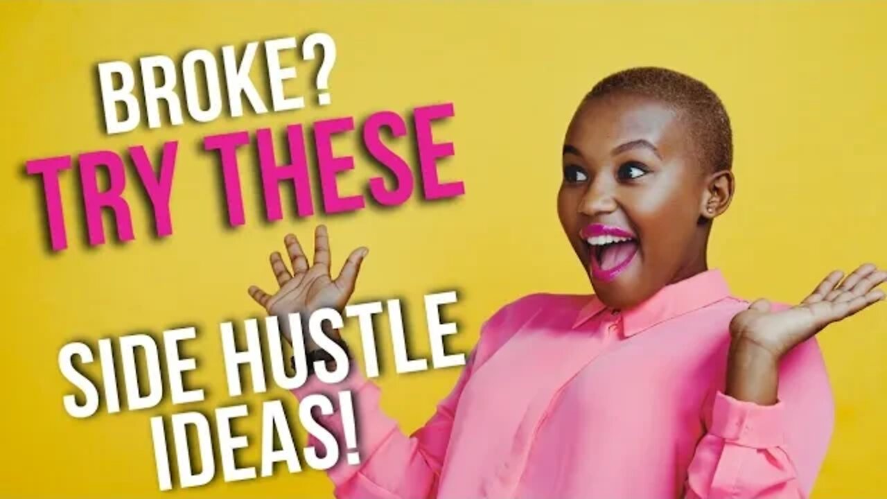 ARE YOU BROKE? TRY THESE SIDE HUSTLE IDEAS TO EARN CASH FAST!