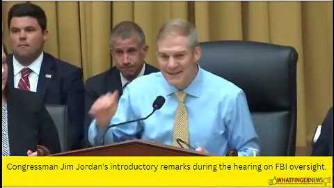 Congressman Jim Jordan's introductory remarks during the hearing on FBI oversight.