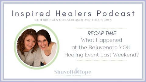 PODCAST - Recap of the Rejuvenate YOU! Healing Event 8/4-6/2022