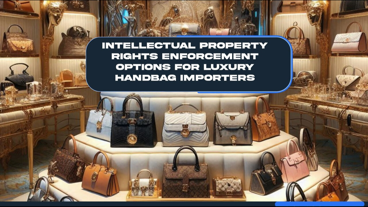 Importing Luxury Handbags: Navigating Trademarks, Customs, and Legalities