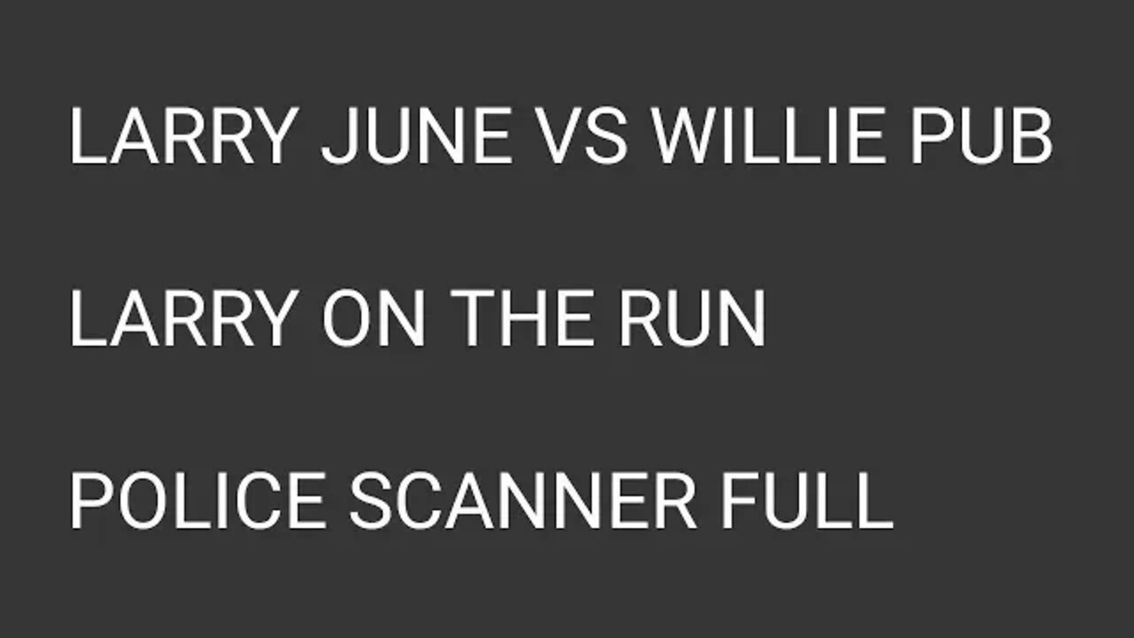 FULL POLICE AUDIO|LARRY JUNE VS WILLIES PUB|edited out dead spots