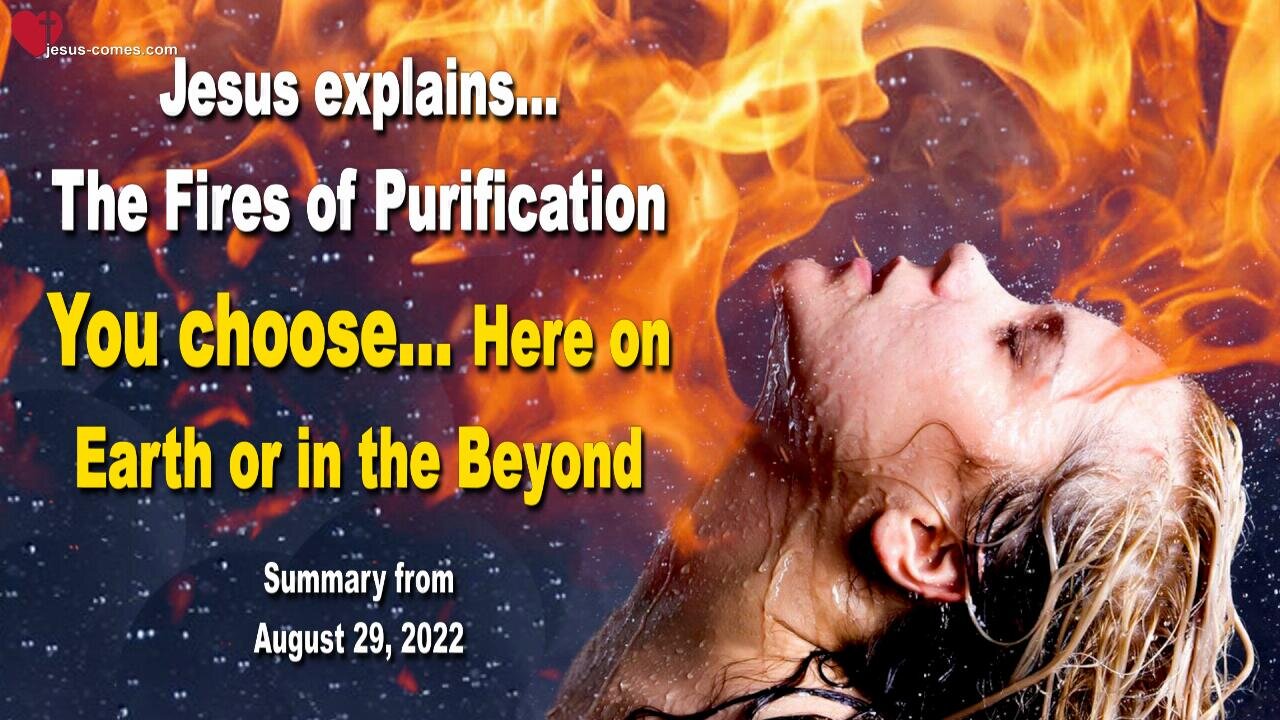 August 29, 2022 🇺🇸 JESUS SPEAKS about the Fires of Purification... You choose, here on Earth or in the Beyond