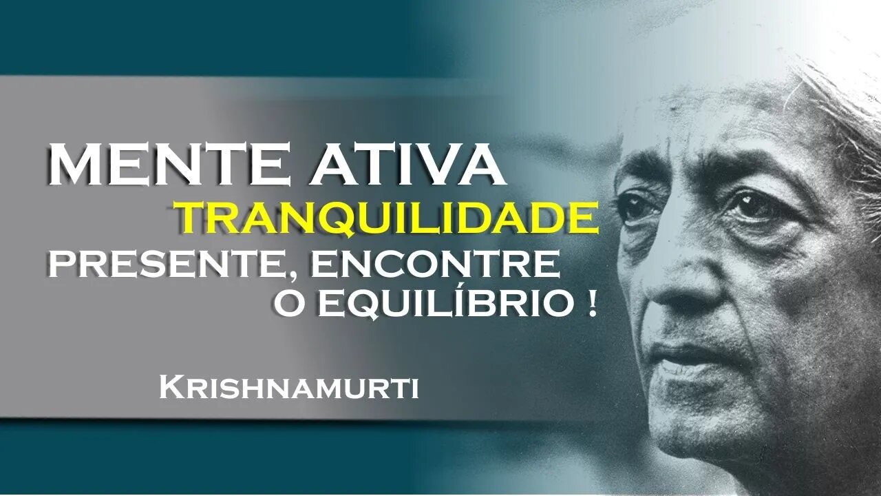 Mente ativa, tranquilidade interior desvende o segredo!, OUTUBRO, KRISHNAMURTI