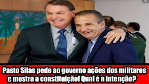 Pasto Silas pede ao governo ações dos militares e mostra a constituição! Qual é a intenção
