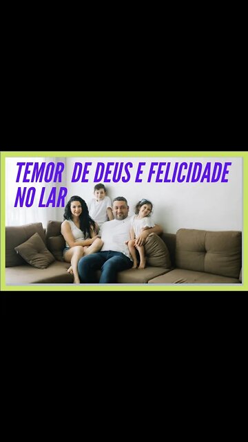 TEMOR DO SENHOR E FELICIDADE NO LAR.