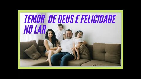 TEMOR DO SENHOR E FELICIDADE NO LAR.