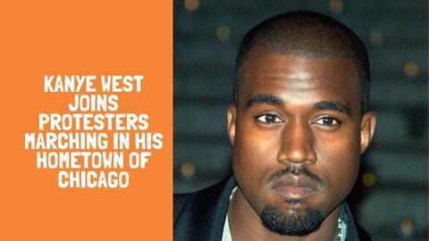 Kanye West Joins Protesters Marching in His Hometown of Chicago