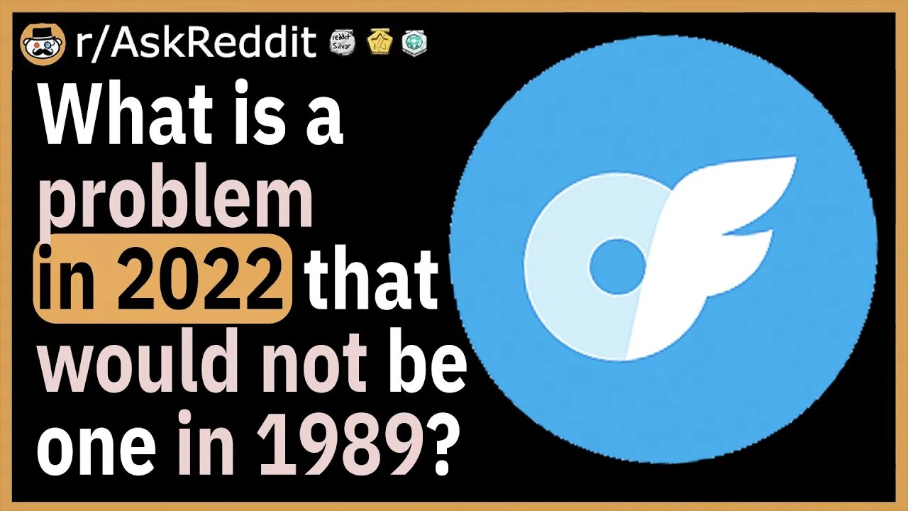 What is a problem in 2022 that would not be one in 1989?