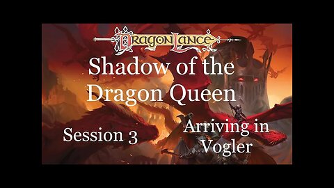 Dragonlance: Shadow of the Dragon Queen. Session 3. Arriving in Vogler.