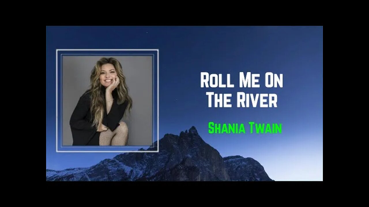 Shania Twain - Roll Me On The River (Lyrics)