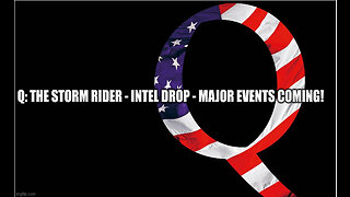 Q: The Storm Rider - Intel Drop - Major Events Coming!