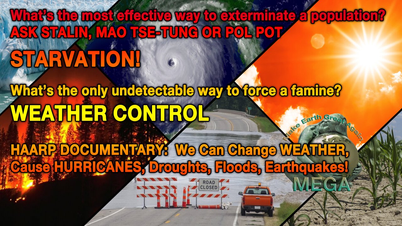 NWO EXTINCTION THREAT: What’s the most effective way to exterminate a population? STARVATION! What’s the only undetectable way to force a famine? WEATHER CONTROL! -- HAARP -- We Can Change WEATHER, Cause HURRICANES, Droughts, Floods, Earthquakes