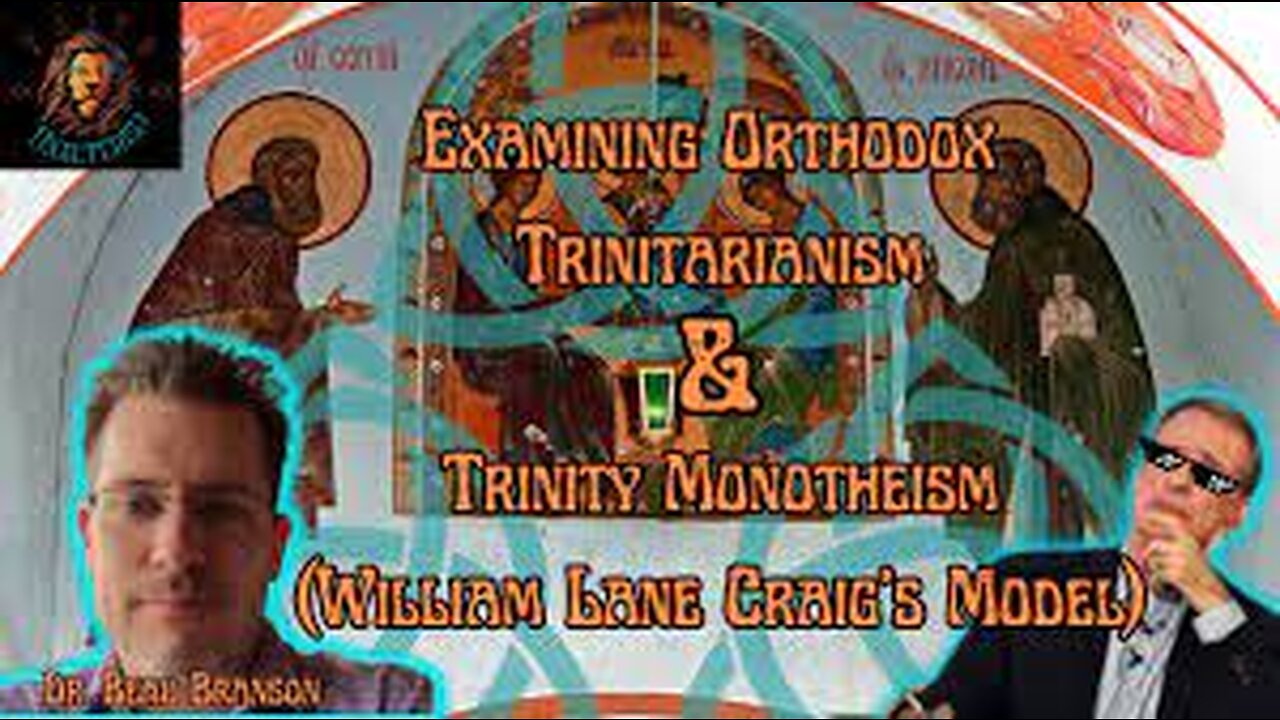 Examining Orthodox Trinitarianism & Trinity Monotheism (William Lane Craig's Trinity Model)