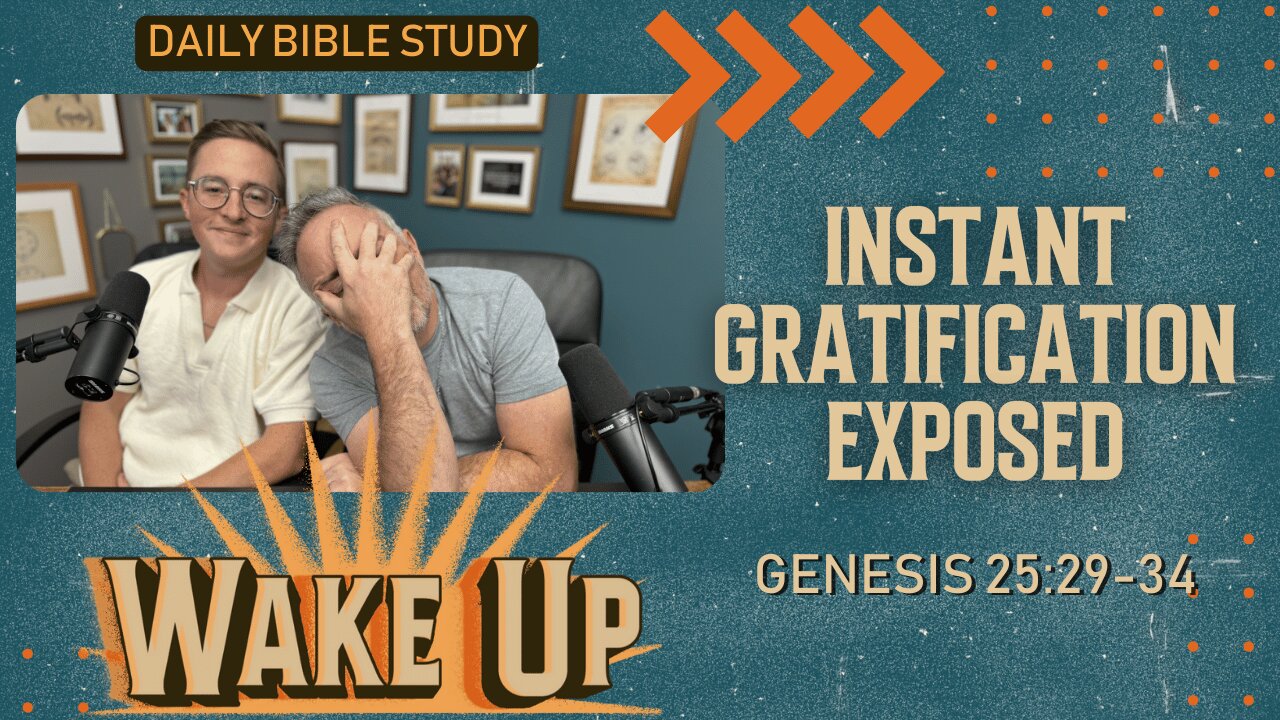 WakeUp Daily Devotional | Instant Gratification Exposed | Genesis 25:29-34