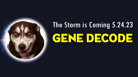 Gene Decode Huge Intel "The Storm is Coming" 5/24/23