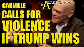 The Awake Nation Carville Calls For Violence If Trump Wins