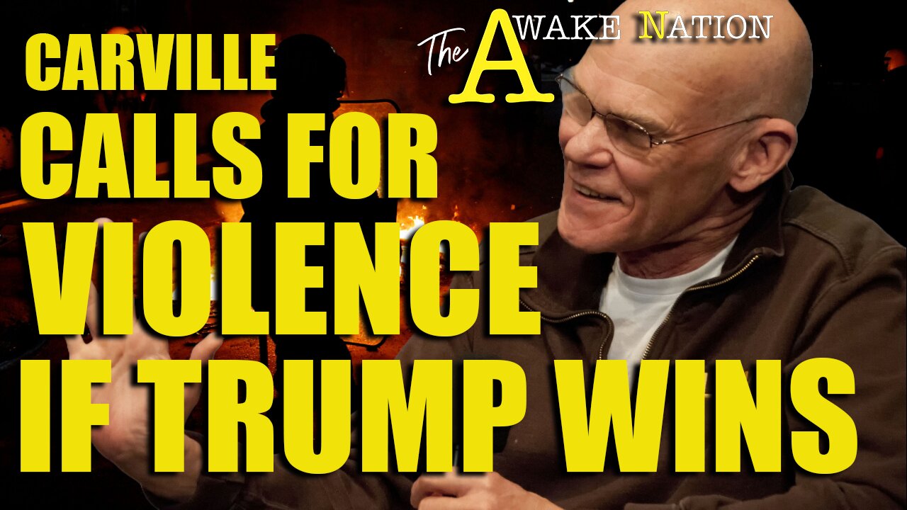 The Awake Nation Carville Calls For Violence If Trump Wins