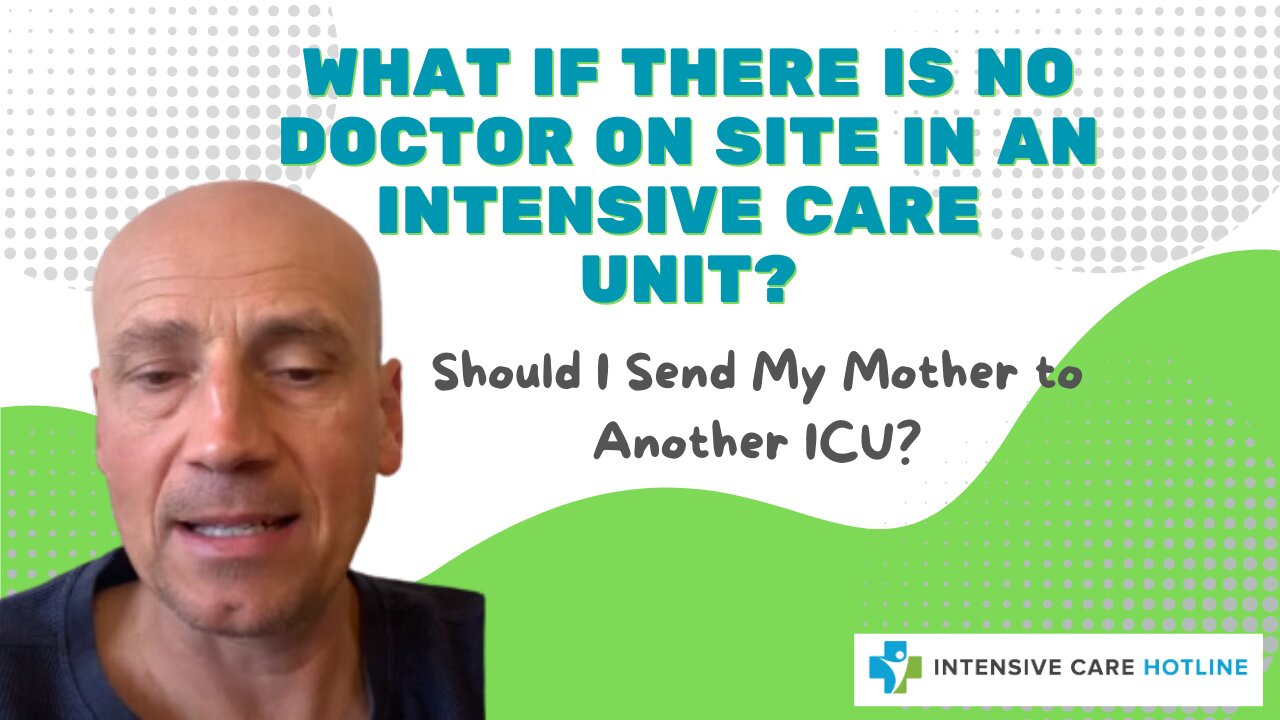 What if There is No Doctor On-Site in an Intensive Care Unit?Should I Send My Mother to Another ICU?