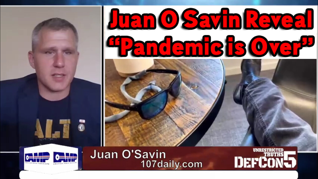 Juan O Savin Reveal “Pandemic is Over!!.”