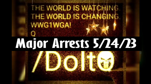 Latest Major Decodes & Intel > Major Arrests 5/24/23