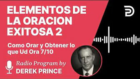 Como Orar y Obtener lo Que Ud Ora Pt 7 de 10 - Elementos de la Oracion Exitosa 2 - Derek Prince