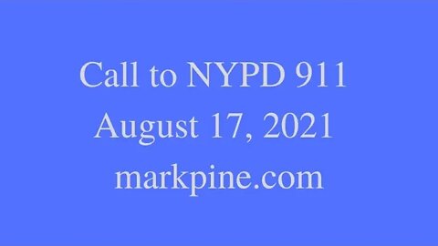Call to NYPD 911 on August 17, 2021.