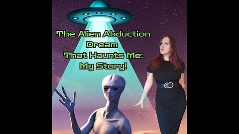 The Alien Abduction Dream That Haunts Me: My Story!