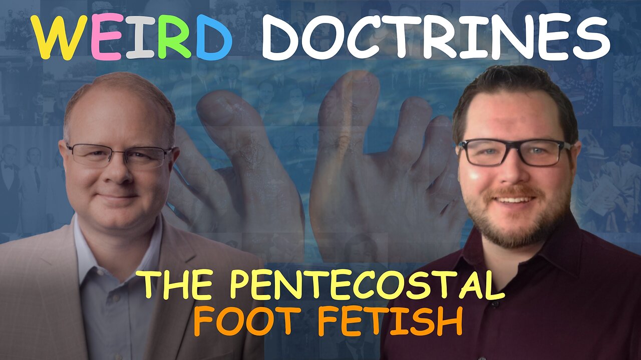 Weird Doctrines: The Pentecostal Foot Fetish - Episode 121 Wm. Branham Research