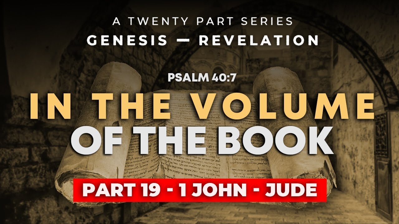 Part 19 - 1John-Jude! THRU the BIBLE in 20 WEEKS!!!