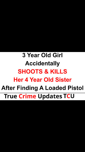 3 Year Old Girl Accidentally SHOOTS & KILLS Her 4 Year Old Sister After Finding A Loaded Pistol