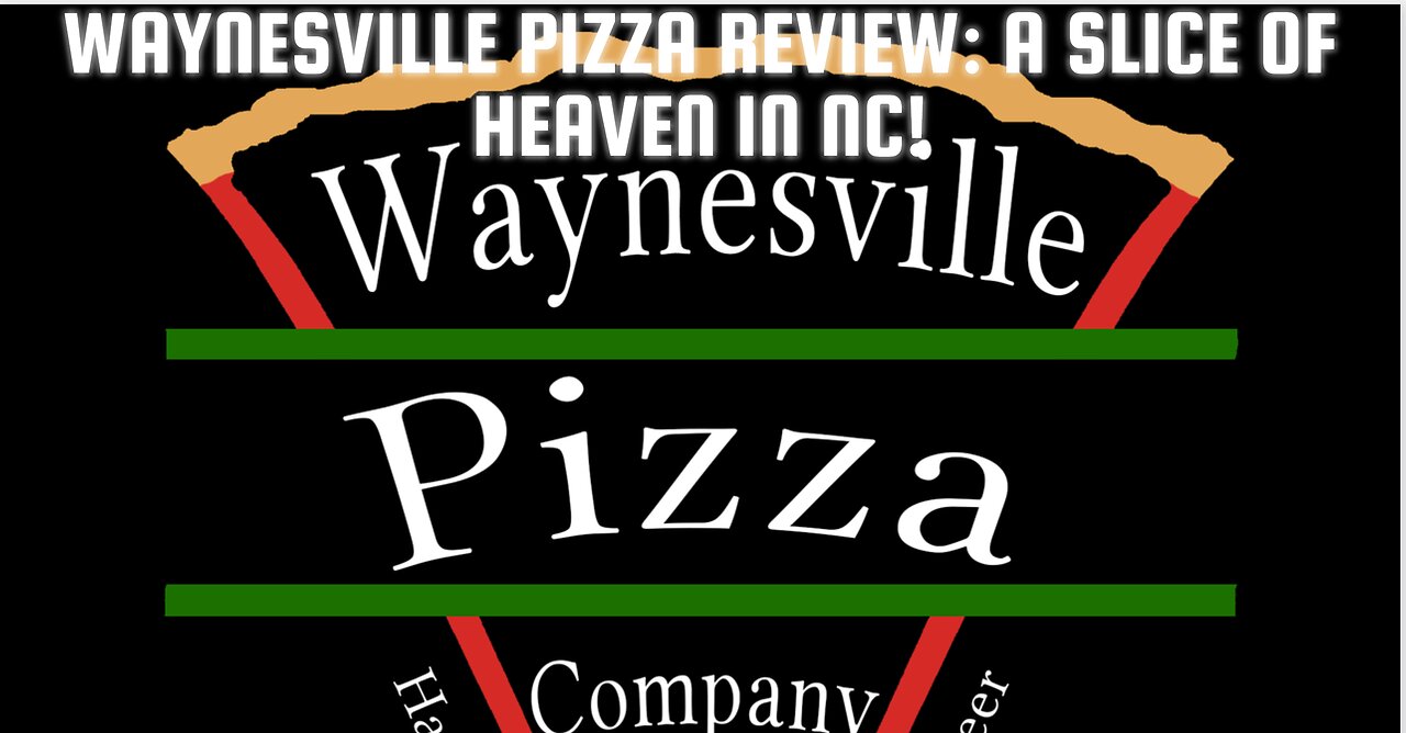 Waynesville Pizza Review -A Slice of Heaven in NC