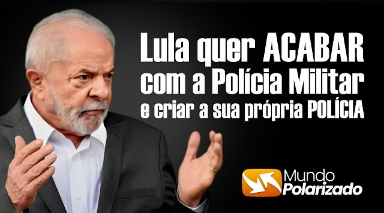 O Ex presidiário Lula quer ACABAR com a POLÍCIA MILITAR e criar sua PRÓPRIA POLÍCIA